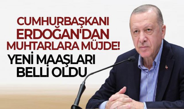 Cumhurbaşkanı Erdoğan'dan muhtarlara müjde! Yeni maaşları belli oldu!